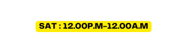 sat 12 00p m 12 00a m