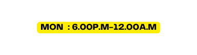 mon 6 00p m 12 00a m